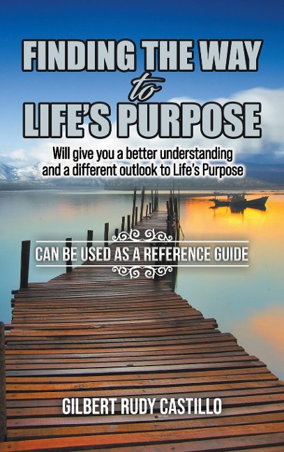 Finding the Way to Lifes Purpose: Will give you a better understanding and a different outlook to Lifes Purpose