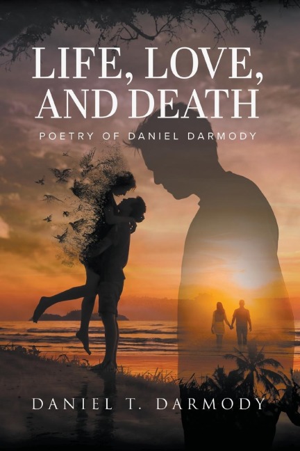 LIFE, LOVE, AND DEATH: Poetry of Daniel Darmody