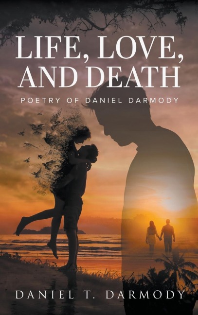 LIFE, LOVE, AND DEATH: Poetry of Daniel Darmody