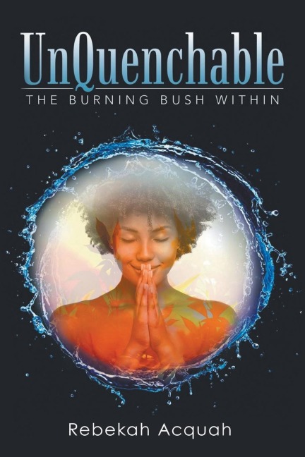 UnQuenchable: The Burning Bush Within