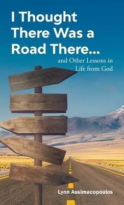 I Thought There Was a Road There: and other Lessons in Life from God