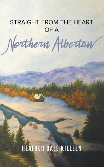 Straight from the Heart of a Northern Albertan: A Book of Poetry