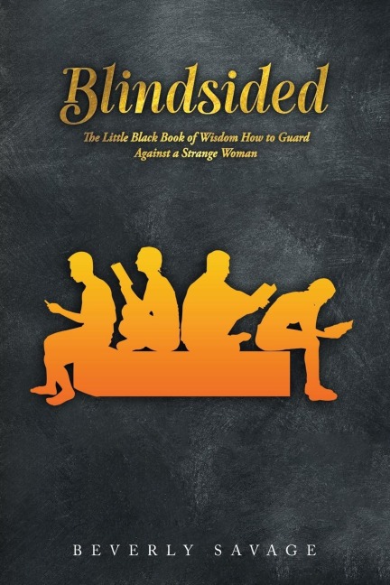Blindsided: The Little Black Book of Wisdom for Men; How to Guard Against a Strange Woman