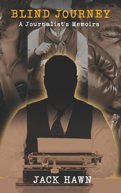 Blind Journey: A Journalists Memoirs