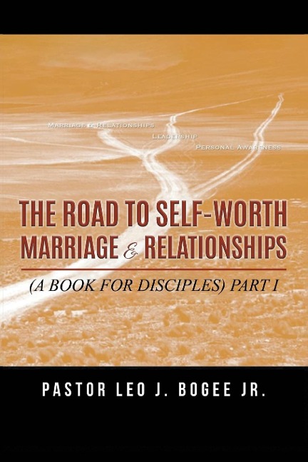 The Road to Self-Worth Marriage and Relationships: (A BOOK FOR DISCIPLES)