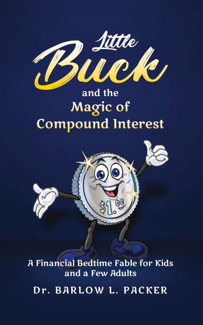 Little Buck and the Magic of Compound Interest: A Bedtime Fable for Kids and a Few Parents Too