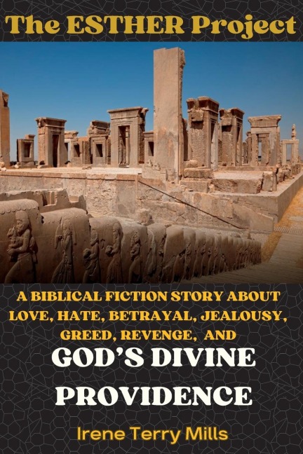 The Esther Project: A Biblical Fiction Story About Love, Hate, Betrayal, Jealousy, Greed, Revenge, and Gods Divine Providence