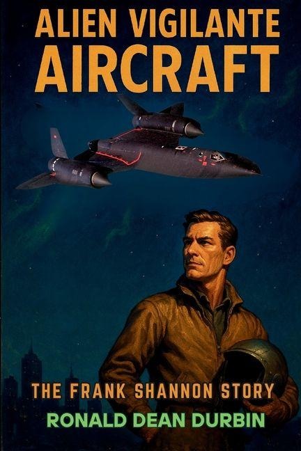 ALIEN VIGILANTE AIRCRAFT: A FRANK SHANNON STORY