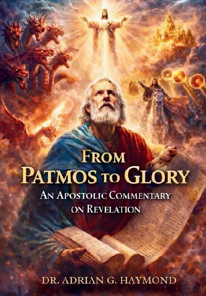 From Patmos to Glory an Apostolic Commentary on Revelation