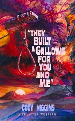 They Built a Gallows for You and Me