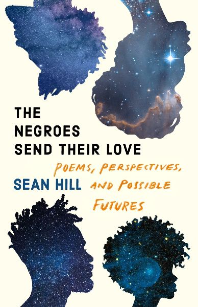 The Negroes Send Their Love: Poems, Perspectives, and Possible Futures