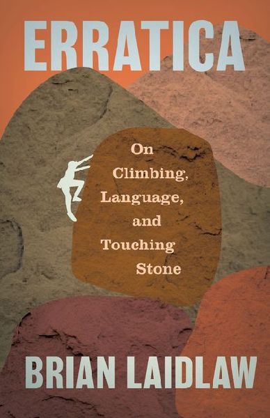 Erratica: On Climbing, Language, and Loving Stone