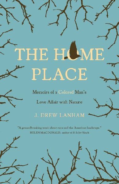 The Home Place: Memoirs of a Colored Mans Love Affair with Nature