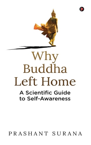 Why Buddha Left Home A Scientific Guide to Self-Awareness