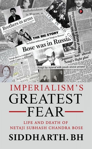 Imperialism's Greatest Fear Life and Death of Netaji Subhash Chandra Bose