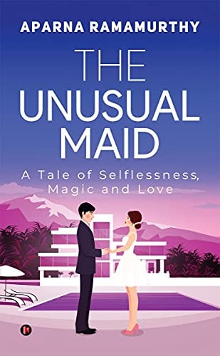 The Unusual Maid A Tale of Selflessness, Magic and Love