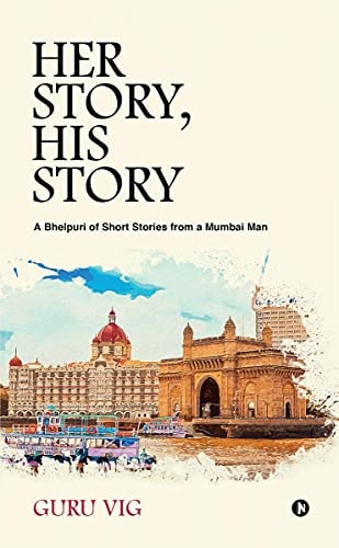 Her Story, His Story A Bhelpuri of Short Stories from a Mumbai Man