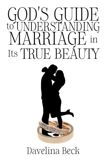 Gods Guide to Understanding Marriage in Its True Beauty