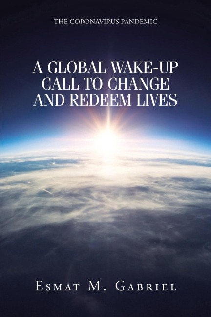 The Coronavirus Pandemic: A Global Wake-Up Call to Change and Redeem Lives