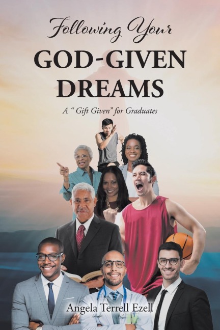 Following Your God-Given Dreams: A  Gift Given for Graduates