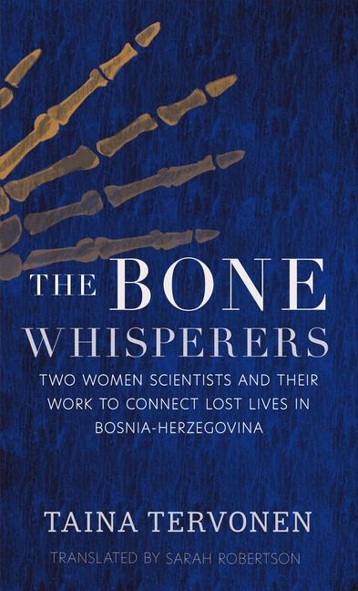 The Bone Whisperers: Two Women Scientists and Their Work to Connect Lost Lives in Bosnia-Herzegovina