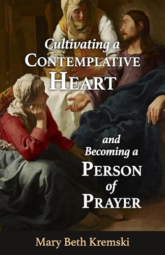 Cultivating a Contemplative Heart and Becoming a Person of Prayer