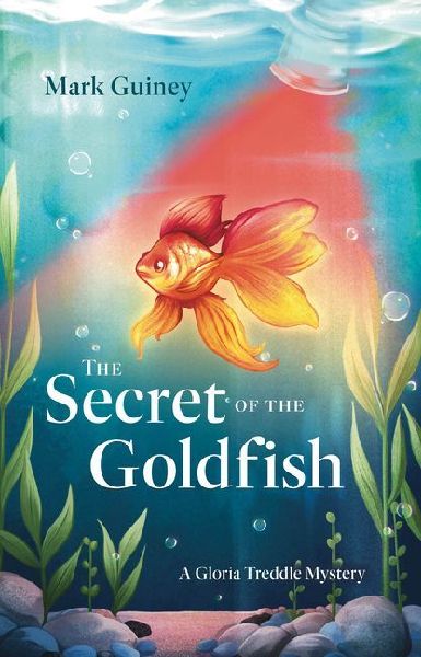 The Secret of the Goldfish: A Gloria Treddle Mystery