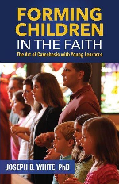 Forming Children in Faith: The Art of Catechesis with Young Learners