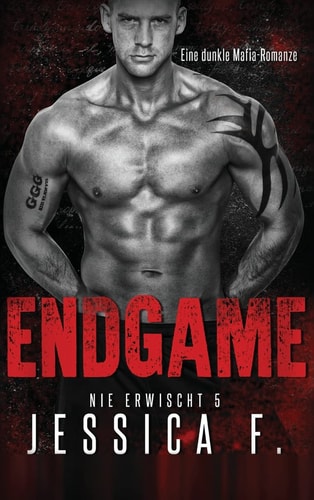 Endgame (Nie Erwischt 5) Eine Dunkle Mafia-Romanze
