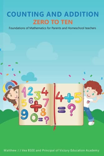 Counting and Addition Zero to Ten Foundations of Mathematics for Parents and Homeschool Teachers
