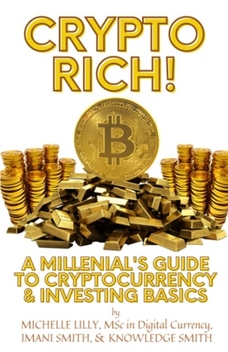 Crypto Rich! A Millenial's Guide to Cryptocurrency & Investing Basics
