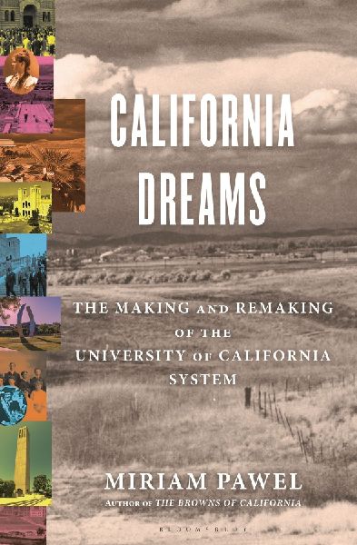 California Dreams: The Making and Remaking of the University of California