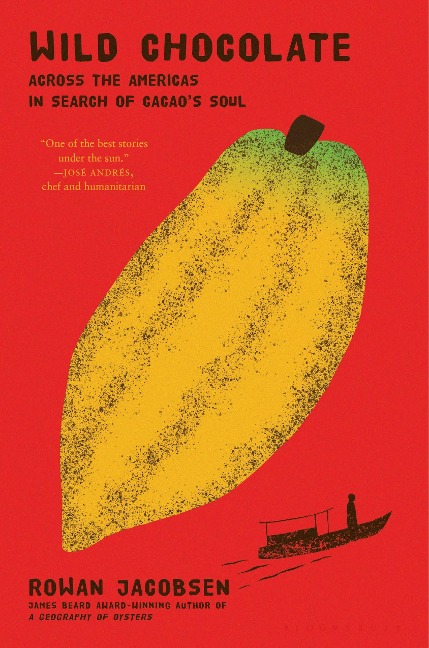 Wild Chocolate: Across the Americas in Search of Cacaos Soul