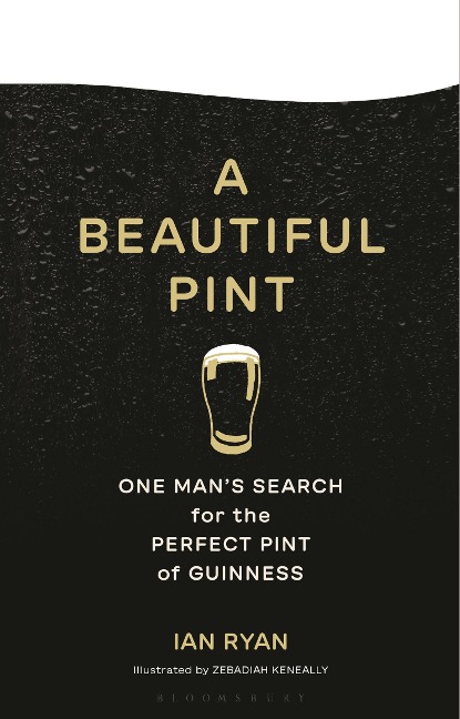 A Beautiful Pint: One Mans Search for the Perfect Pint of Guinness