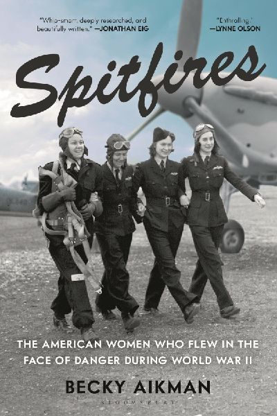 Spitfires: The American Women Who Flew in the Face of Danger During World War II