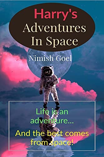 Harry's Adventures In Space Life Is An Adventure... And The Best Comes From Space!