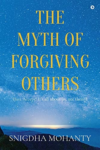 The Myth of Forgiving Others Just Accept! It's All about Us, Not Them!
