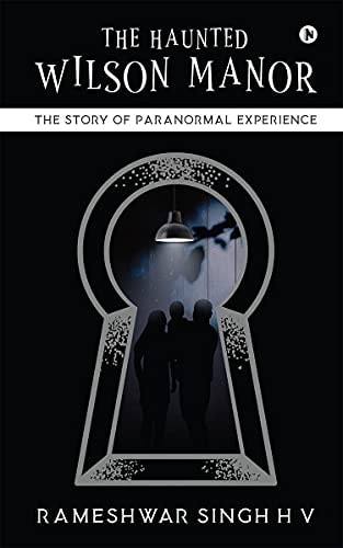 The Haunted Wilson Manor The Story of Paranormal Experience