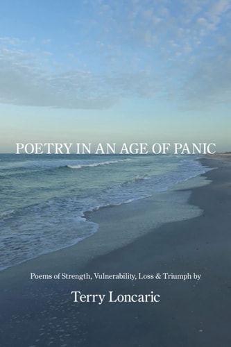 Poetry in an Age of Panic Poems of Strength, Vulnerability, Loss & Triumph