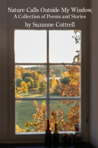Nature Calls Outside My Window A Collection of Poems and Stories