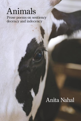 Animals Prose Poems on Sentiency, Decency and Indecency