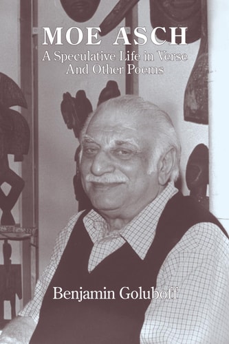 Moe Asch: a Speculative Life in Verse And Other Poems