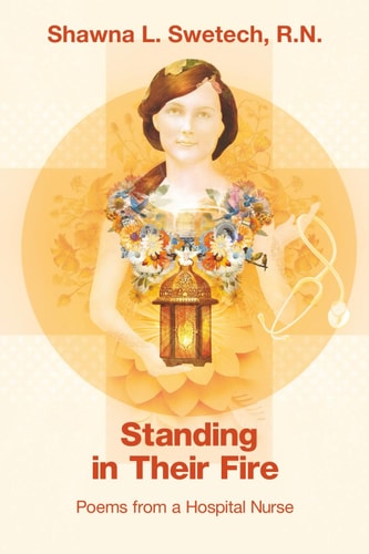 Standing in Their Fire Poems from a Hospital Nurse