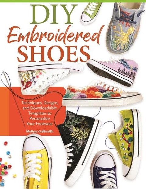 DIY Embroidered Shoes: Techniques, Designs, and Downloadable Templates to Turn Any Fabric Shoe into Stylish & Unique Footwear