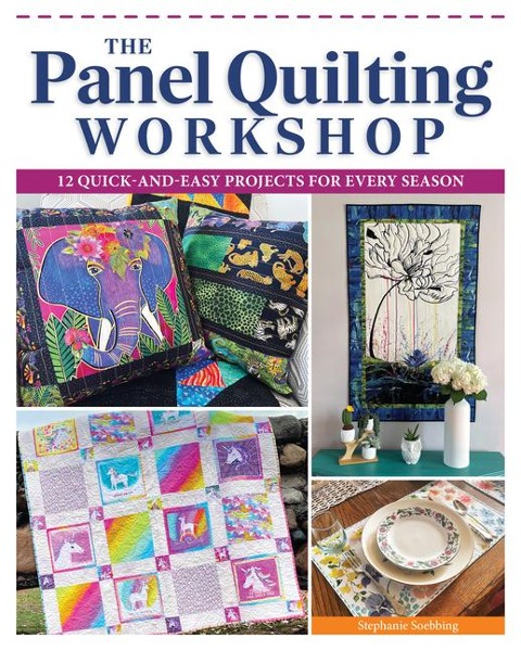 The Panel Quilting Workshop: 12 Quick-and-Easy Projects for Every Season