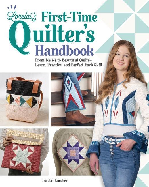 Lorelai's First-Time Quilter's Handbook: From Basics to Beautiful Quilts--A Complete Beginner's Guide to Quilt Making