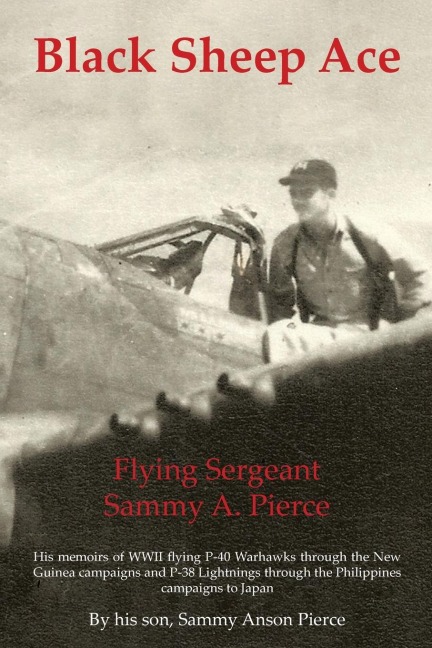 Black Sheep Ace: Flying Sergeant Sammy A. Pierce