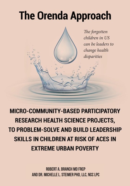 Micro-Community-Based Participatory Research Health Science Projects, to Problem-solve and Build Leadership skills in Children at risk of ACES in extreme Urban Poverty: The Orenda Approach