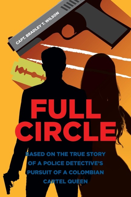 Full Circle: BASED ON THE TRUE STORY OF A POLICE DETECTIVES PURSUIT OF A COLOMBIAN CARTEL QUEEN