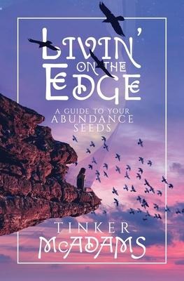 Livin on the Edge: A Guide to Your Abundance Seeds